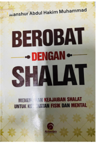 Image of Berobat dengan Shalat : Menemukan Keajaiban Shalat untuk Kesehatan Fisik dan Mental