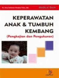 Image of KEPERAWATAN ANAK & TUMBUH KEMBANG ( PENGKAJIAN DAN PENGUKURAN )