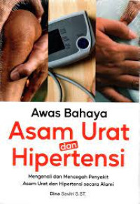 Image of Awas bahaya asam urat dan hipertensi : mengenali dan mencegah penyakit asam urat dan hipertensi secara alami