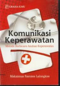 Image of Komunikasi Keperawatan : Metode Berbicara Asuhan Keperawatan