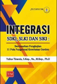 Image of Integrasi SDKI, SLKI dan SIKI : Berdasarkan Pengkajian 11 Pola Fungsional Kesehatan Gordon