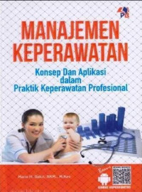 Image of Manajemen keperawatan : konsep dan aplikasi dalam praktik keperawatan profesional